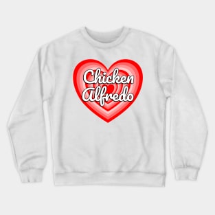 I Love Chicken Alfredo Heart Funny Pasta Lover Gift Italian Food Foodie Meme Crewneck Sweatshirt